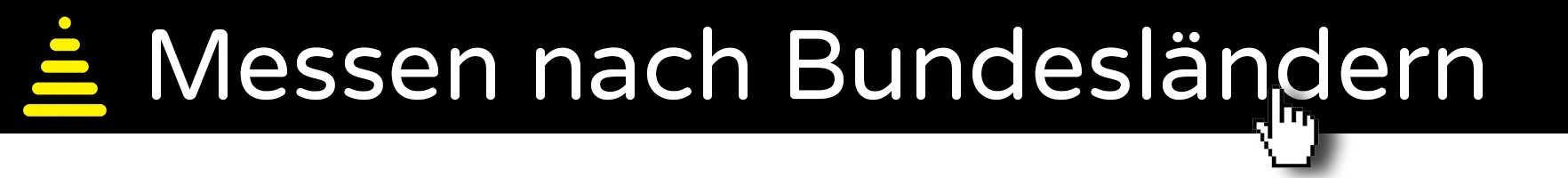 Schwarzes Banner mit gelbem Balkendiagramm-Icon links, weißer Schrift "Messen nach Bundesländern" und weißem Hand-Cursor; ideal für alle, die Messeflächen kaufen oder mieten möchten.